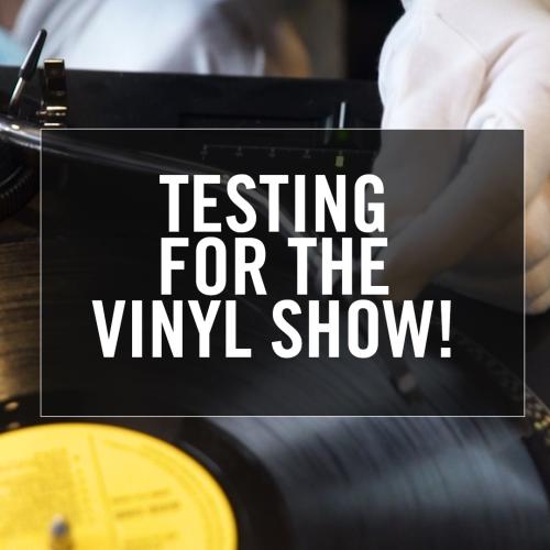 Testing For Our Vinyl Show!